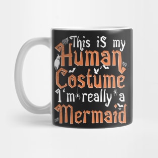 This Is My Human Costume I'm Really A Mermaid - Halloween print Mug